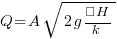 Q = A sqrt{2g ΔH/k}