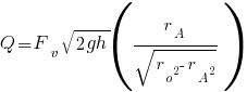 Q = F_v sqrt{2gh}(r_A/sqrt{r_o^2 - r_A^2})