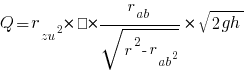 Q = {r_zu^2 * π}* {r_ab/sqrt{r^2-r_ab^2}} * sqrt{2gh}