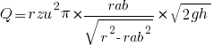 Q = {rzu^2 pi} * {rab/sqrt{r^2-rab^2}} * sqrt{2gh}