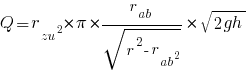 Q = {r_zu ^2 * pi}* {r_ab/sqrt{r^2-r_ab ^2}} * sqrt{2gh}