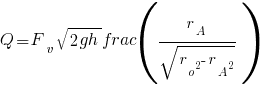 Q = F_v sqrt{2gh} frac(r_A/sqrt{r_o^2 - r_A^2})