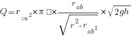 Q = {r_zu^2 * pi π} * {r_ab/sqrt{r^2-r_ab^2}} * sqrt{2gh}